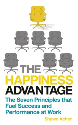 The Happiness Advantage: The Seven Principles of Positive Psychology That Fuel Success and Performance at Work - cover