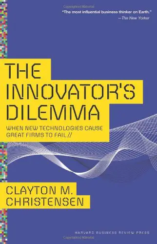 The Innovator’s Dilemma: When New Technologies Cause Great Firms to Fail - cover