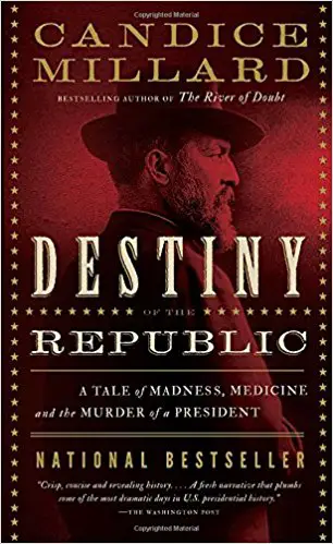 Destiny of the Republic: A Tale of Madness, Medicine and the Murder of a President - cover