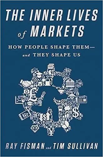 The Inner Lives of Markets: How People Shape Them—And They Shape Us - cover