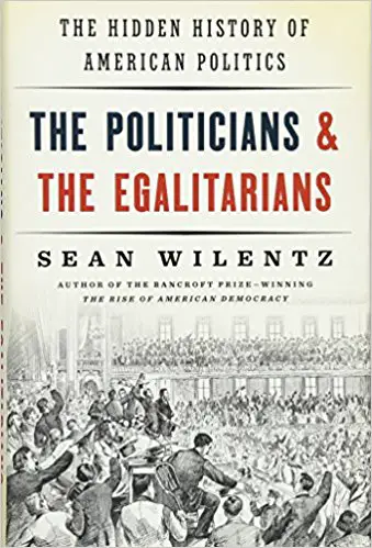 The Politicians and the Egalitarians: The Hidden History of American Politics - cover