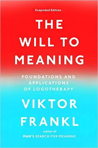 The Will to Meaning: Foundations and Applications of Logotherapy - cover