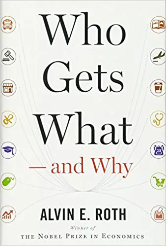 Who Gets What ― and Why: The New Economics of Matchmaking and Market Design - cover
