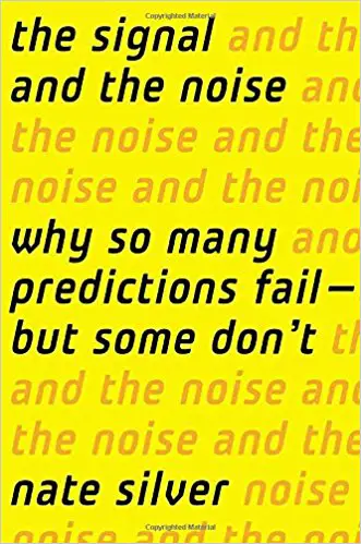 The Signal and the Noise: Why So Many Predictions Fail – but Some Don’t - cover
