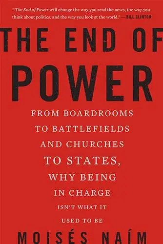 The End of Power: From Boardrooms to Battlefields and Churches to States, Why Being In Charge Isn’t What It Used to Be - cover