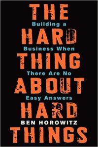 The Hard Thing About Hard Thing Building a Business When There Are No Easy Answers - Ben Horowitz