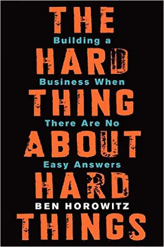 The Hard Thing About Hard Things: Building a Business When There Are No Easy Answers - cover