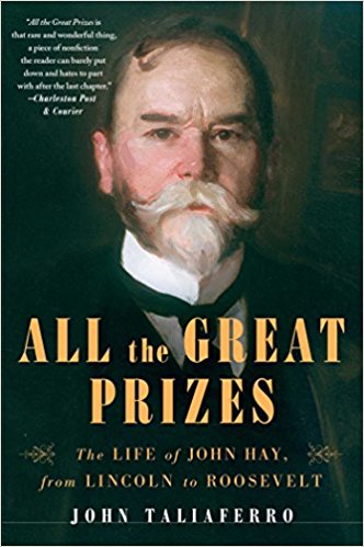 All the Great Prizes: The Life of John Hay, from Lincoln to Roosevelt - cover