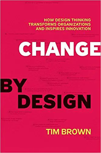 Change by Design : comment le Design Thinking transforme les organisations et inspire l'innovation - couverture