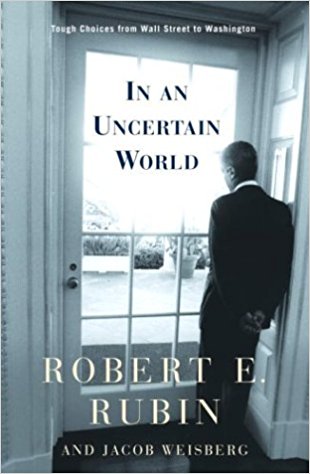 In an Uncertain World: Tough Choices from Wall Street to Washington - cover