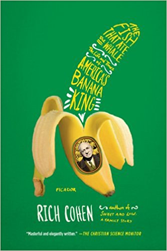 The Fish That Ate the Whale: The Life and Times of America’s Banana King - cover