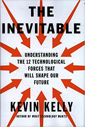 The Inevitable: Understanding the 12 Technological Forces That Will Shape Our Future - cover