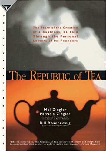 The Republic of Tea: The Story of the Creation of a Business, as Told Through the Personal Letters of Its Founders - cover