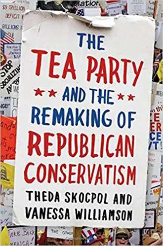 The Tea Party and the Remaking of Republican Conservatism - cover