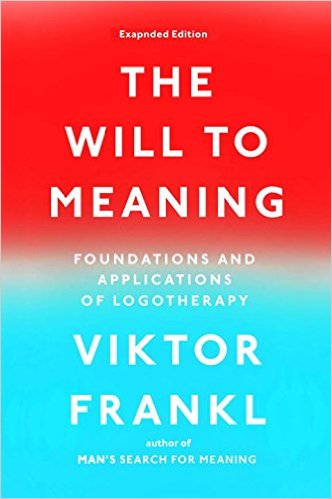 The Will to Meaning: Foundations and Applications of Logotherapy - cover