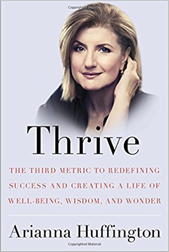 Thrive: The Third Metric to Redefining Success and Creating a Life of Well-Being, Wisdom, and Wonder - cover