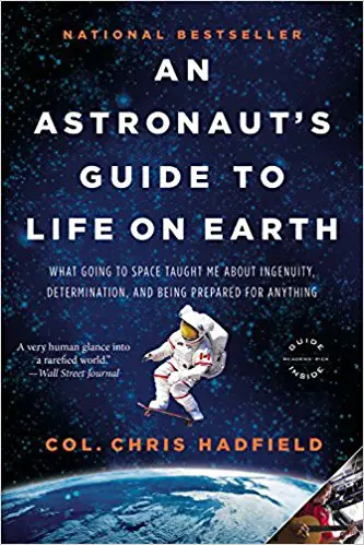 An Astronaut’s Guide to Life on Earth: What Going to Space Taught Me About Ingenuity, Determination, and Being Prepared for Anything - cover