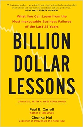 Billion Dollar Lessons: What You Can Learn from the Most Inexcusable Business Failures of the Past 25 Years - cover