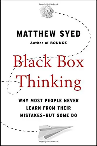 Black Box Thinking: Why Most People Never Learn from Their Mistakes–But Some Do - cover
