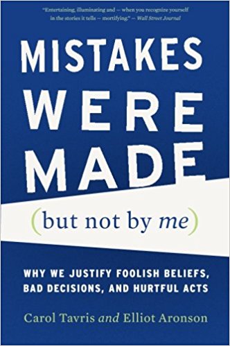 Mistakes Were Made (But Not by Me): Why We Justify Foolish Beliefs, Bad Decisions, and Hurtful Acts - cover