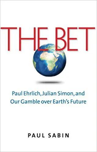 The Bet: Paul Ehrlich, Julian Simon, and Our Gamble over Earth’s Future - cover