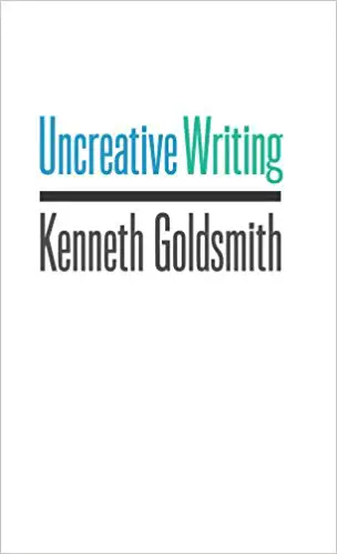 Uncreative Writing: Managing Language in the Digital Age - cover