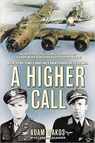 A Higher Call: An Incredible True Story of Combat and Chivalry in the War-Torn Skies of World War II - cover