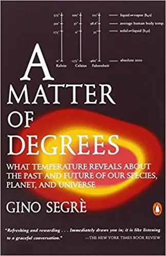 A Matter of Degrees: What Temperature Reveals about the Past and Future of Our Species, Planet, and Universe - cover