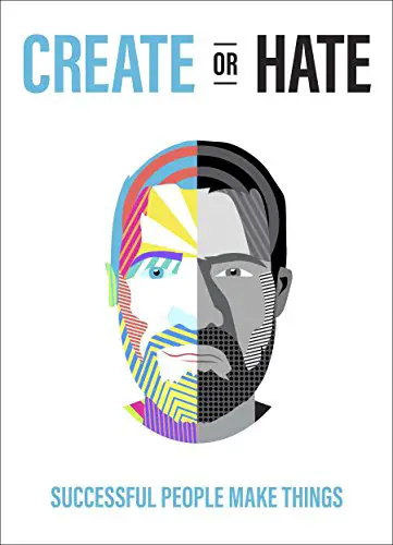 Create Or Hate: Successful People Make Things - cover
