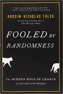Fooled by Randomness The Hidden Role of Chance in Life and in the Markets - Nassim Nicholas Taleb