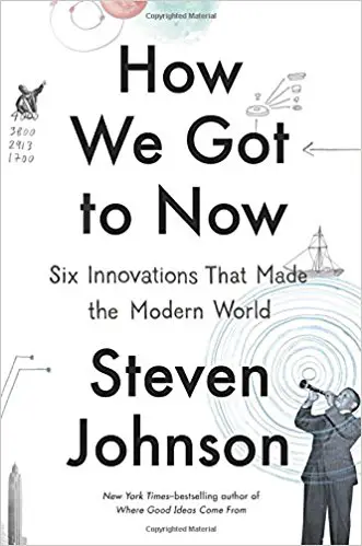 How We Got to Now: Six Innovations That Made the Modern World - cover