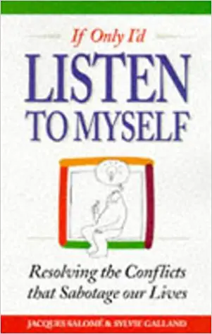 If Only I’d Listen To Myself: Resolving The Conflicts That Sabotage Our Lives - cover