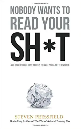 Nobody Wants to Read Your Sh*t: And Other Tough-Love Truths to Make You a Better Writer - cover