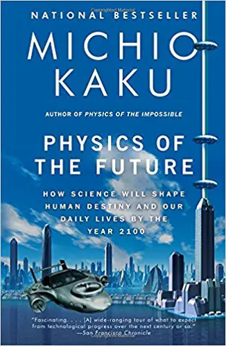 Physics of the Future: How Science Will Shape Human Destiny and Our Daily Lives by the Year 2100 - cover