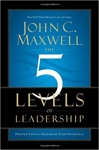 The 5 Levels of Leadership: Proven Steps to Maximize Your Potential - cover