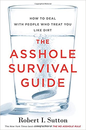 The Asshole Survival Guide: How to Deal with People Who Treat You Like Dirt - cover