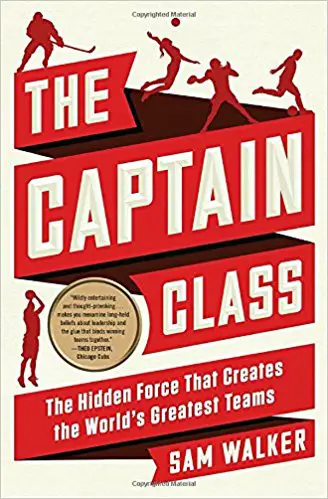 The Captain Class: The Hidden Force That Creates the World’s Greatest Teams - cover