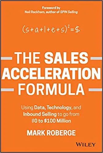 The Sales Acceleration Formula: Using Data, Technology, and Inbound Selling to go from $0 to $100 Million - cover