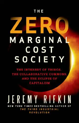 The Zero Marginal Cost Society: The Internet of Things, the Collaborative Commons, and the Eclipse of Capitalism - cover