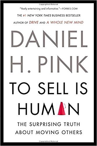 To Sell Is Human: The Surprising Truth About Moving Others - cover