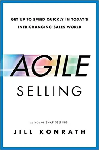 Agile Selling: Get Up to Speed Quickly in Today’s Ever-Changing Sales World - cover