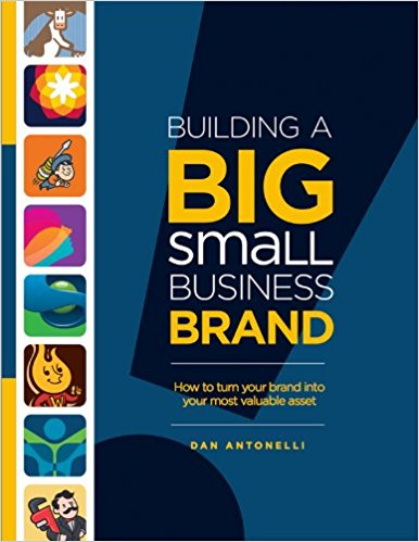 Building a Big Small Business Brand: How to Turn Your Brand into Your Most Valuable Asset - cover