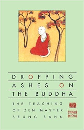 Dropping Ashes on the Buddha: The Teachings of Zen Master Seung Sahn - cover