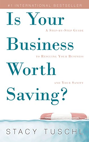 Is Your Business Worth Saving?: A Step-by-Step Guide to Rescuing Your Business and Your Sanity - cover