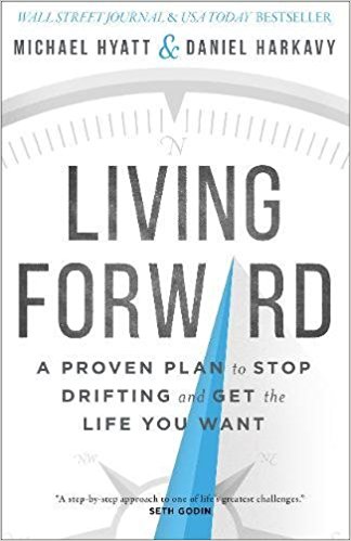 Living Forward: A Proven Plan to Stop Drifting and Get the Life You Want - cover