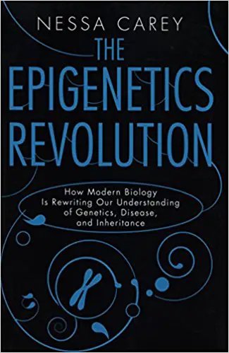 The Epigenetics Revolution: How Modern Biology Is Rewriting Our Understanding of Genetics, Disease, and Inheritance - cover