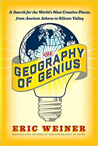 The Geography of Genius: A Search for the World’s Most Creative Places from Ancient Athens to Silicon Valley - cover