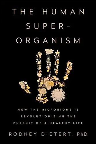 The Human Superorganism: How the Microbiome Is Revolutionizing the Pursuit of a Healthy Life - cover