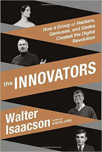 The Innovators – How a Group of Hackers, Geniuses, and Geeks Created the Digital Revolution - cover
