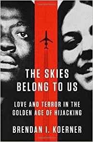 The Skies Belong to Us: Love and Terror in the Golden Age of Hijacking - cover